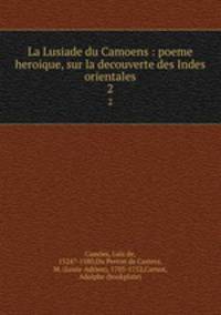 La Lusiade du Camoens : poeme heroique, sur la decouverte des Indes orientales. 2