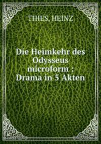 Die Heimkehr des Odysseus microform : Drama in 5 Akten