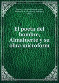 El poeta del hombre, Almafuerte y su obra microform
