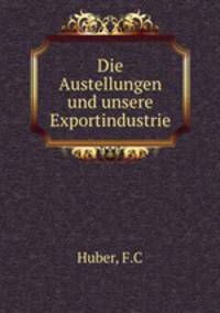 Die Austellungen und unsere Exportindustrie
