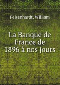 La Banque de France de 1896 a nos jours