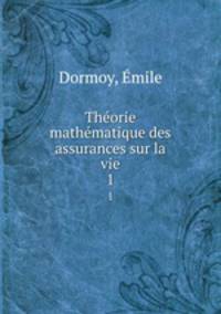 Thorie mathmatique des assurances sur la vie. 1