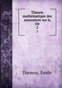 Thorie mathmatique des assurances sur la vie. 2