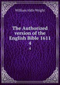 The Authorized version of the English Bible 1611. 4