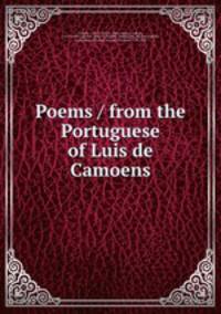 Poems / from the Portuguese of Luis de Camoens
