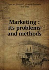 Marketing : its problems and methods