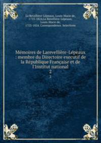 Memoires de Larevelliere-Lepeaux : membre du Directoire executif de la Republique Francaise et de l