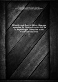 Memoires de Larevelliere-Lepeaux : membre du Directoire executif de la Republique Francaise et de l