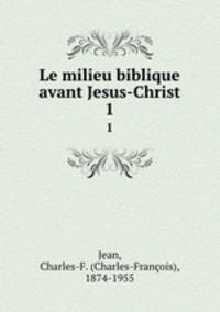 Le milieu biblique avant Jesus-Christ. 1