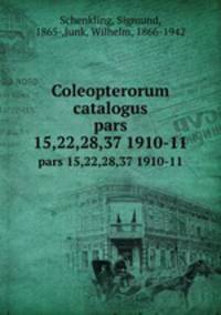 Coleopterorum catalogus. pars 15,22,28,37 1910-11