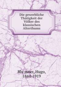 Die gewerbliche Thatigkeit der Volker des klassischen Alterthums