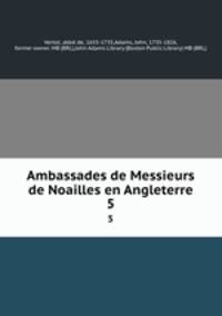Ambassades de Messieurs de Noailles en Angleterre. 5