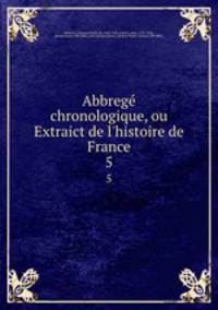 Abbreg chronologique, ou Extraict de l`histoire de France. 5