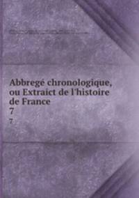 Abbreg chronologique, ou Extraict de l`histoire de France. 7