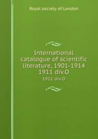 International catalogue of scientific literature, 1901-1914. 1911 div.O
