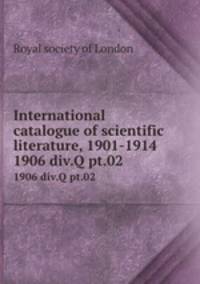 International catalogue of scientific literature, 1901-1914. 1906 div.Q pt.02