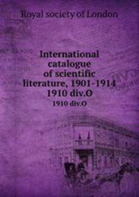International catalogue of scientific literature, 1901-1914. 1910 div.O
