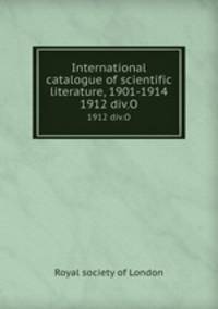 International catalogue of scientific literature, 1901-1914. 1912 div.O