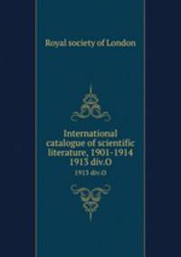 International catalogue of scientific literature, 1901-1914. 1913 div.O