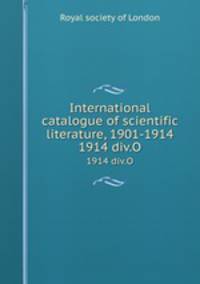 International catalogue of scientific literature, 1901-1914. 1914 div.O