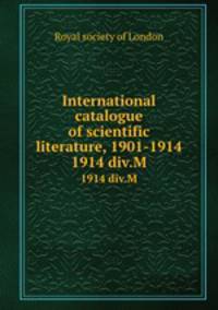 International catalogue of scientific literature, 1901-1914. 1914 div.M