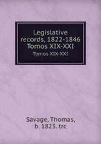 Legislative records, 1822-1846. Tomos XIX-XXI