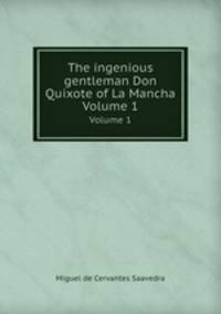 The ingenious gentleman Don Quixote of La Mancha. Volume 1