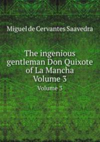 The ingenious gentleman Don Quixote of La Mancha. Volume 3