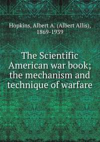 The Scientific American war book; the mechanism and technique of warfare