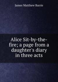 Alice Sit-by-the-fire; a page from a daughter