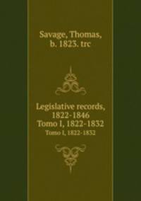 Legislative records, 1822-1846. Tomo I, 1822-1832