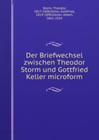 Der Briefwechsel zwischen Theodor Storm und Gottfried Keller microform