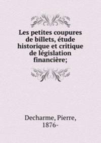 Les petites coupures de billets, etude historique et critique de legislation financiere;