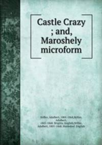 Castle Crazy ; and, Maroshely microform
