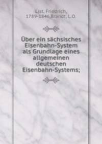 Uber ein sachsisches Eisenbahn-System als Grundlage eines allgemeinen deutschen Eisenbahn-Systems;