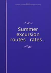 Summer excursion routes & rates . .
