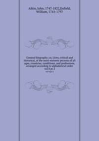 General biography; or, Lives, critical and historical, of the most eminent persons of all ages, countries, conditions, and professions, arranged according to alphabetical order. vol 8 pt 2