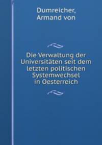 Die Verwaltung der Universitaten seit dem letzten politischen Systemwechsel in Oesterreich