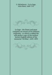 Le Sage : the finest and most complete set extant of his Editions originales : to which is added the sole perfect copy of the earliest known English edition of his immortal "Gil Blas", 1695-1893