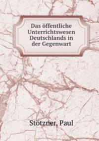 Das offentliche Unterrichtswesen Deutschlands in der Gegenwart