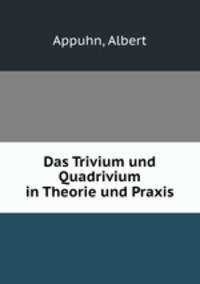 Das Trivium und Quadrivium in Theorie und Praxis. Teil 1: Das Trivium