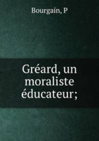 Greard, un moraliste educateur;