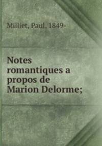 Notes romantiques a propos de Marion Delorme;