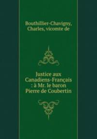 Justice aux Canadiens-Francais : a Mr. le baron Pierre de Coubertin