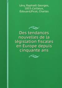 Des tendances nouvelles de la legislation fiscales en Europe depuis cinquante ans