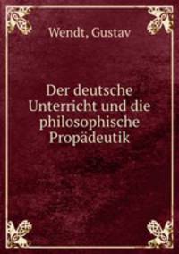 Der deutsche Unterricht und die philosophische Propadeutik
