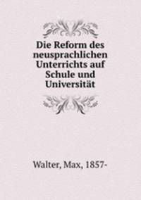 Die Reform des neusprachlichen Unterrichts auf Schule und Universitat