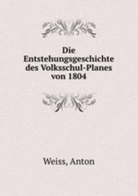 Die Entstehungsgeschichte des Volksschul-Planes von 1804