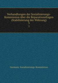 Verhandlungen der Sozialisierungs-Kommission ber die Reparationsfragen (Stabilisierung der Whrung). 3