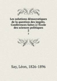 Les solutions democratiques de la question des impots. Conferences faites a l